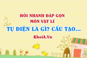 Tụ điện là gì? ký hiệu Tụ điện, Cấu tạo của tụ điện, Công thức và nguyên lý hoạt động của Tụ điện